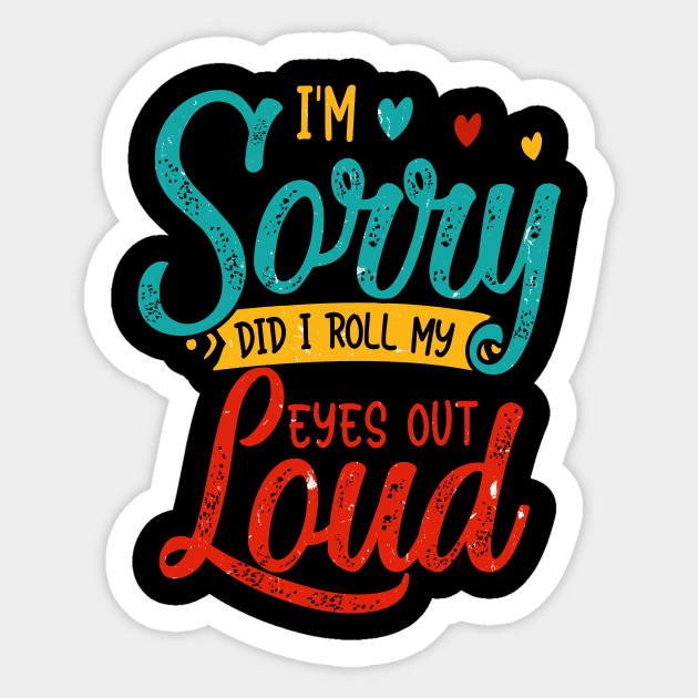 I Am Sorry Did I Roll My Eyes out Loud Sticker by Design Voyage